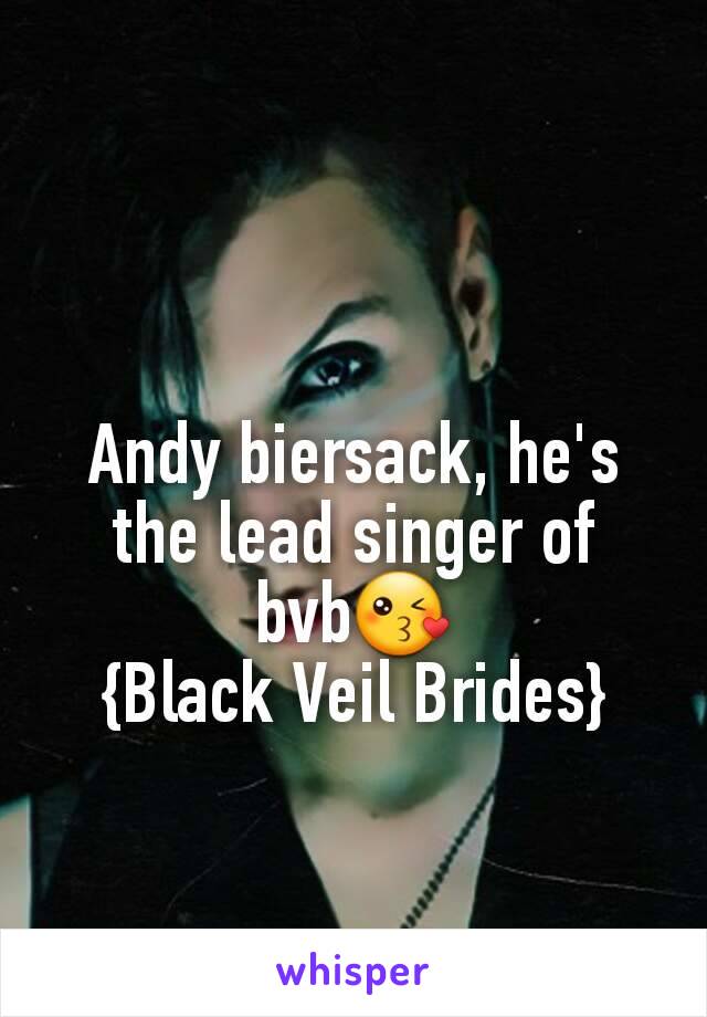 Andy biersack, he's the lead singer of bvb😘
{Black Veil Brides}