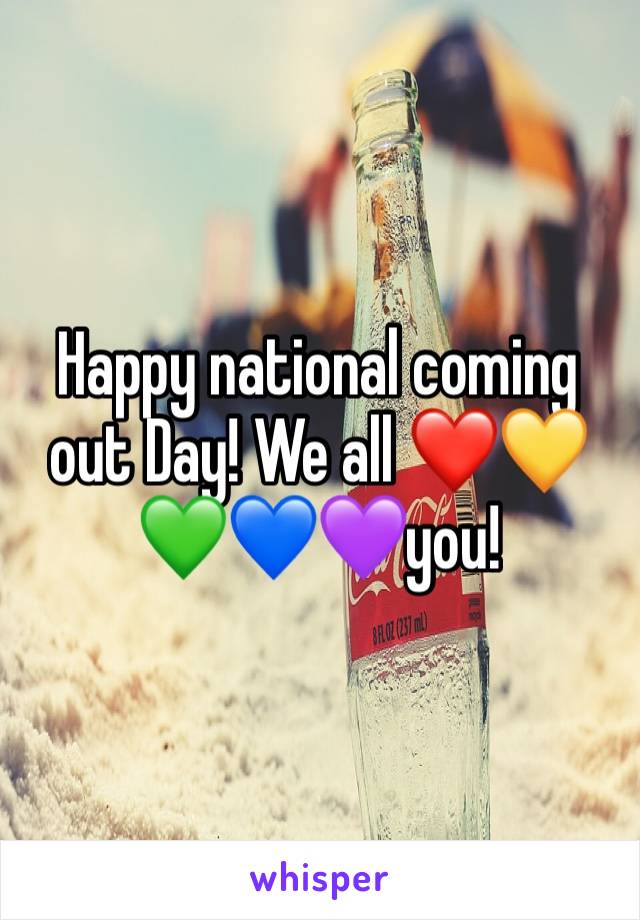 Happy national coming out Day! We all ❤️💛💚💙💜you!