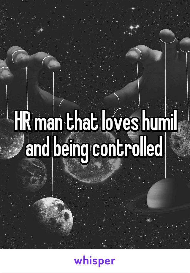 HR man that loves humil and being controlled 