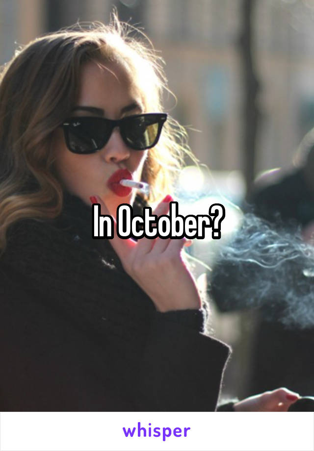 In October?
