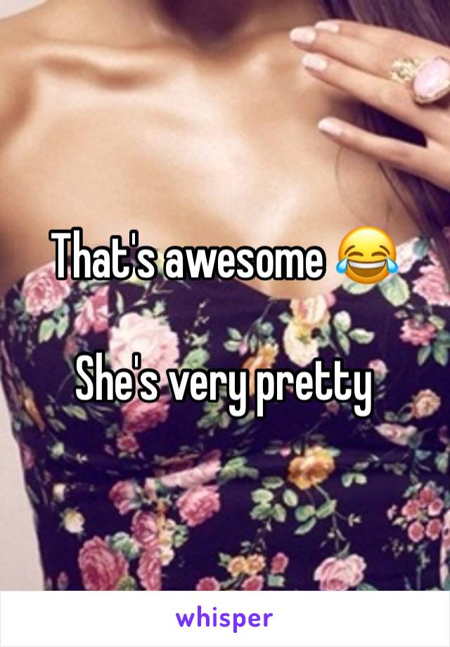 That's awesome 😂

She's very pretty 