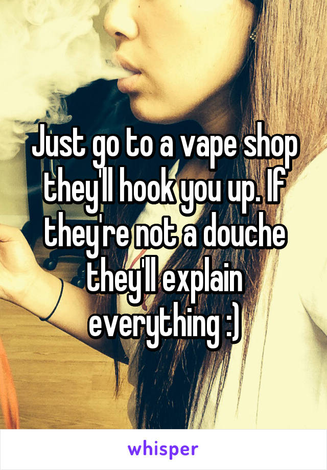 Just go to a vape shop they'll hook you up. If they're not a douche they'll explain everything :)