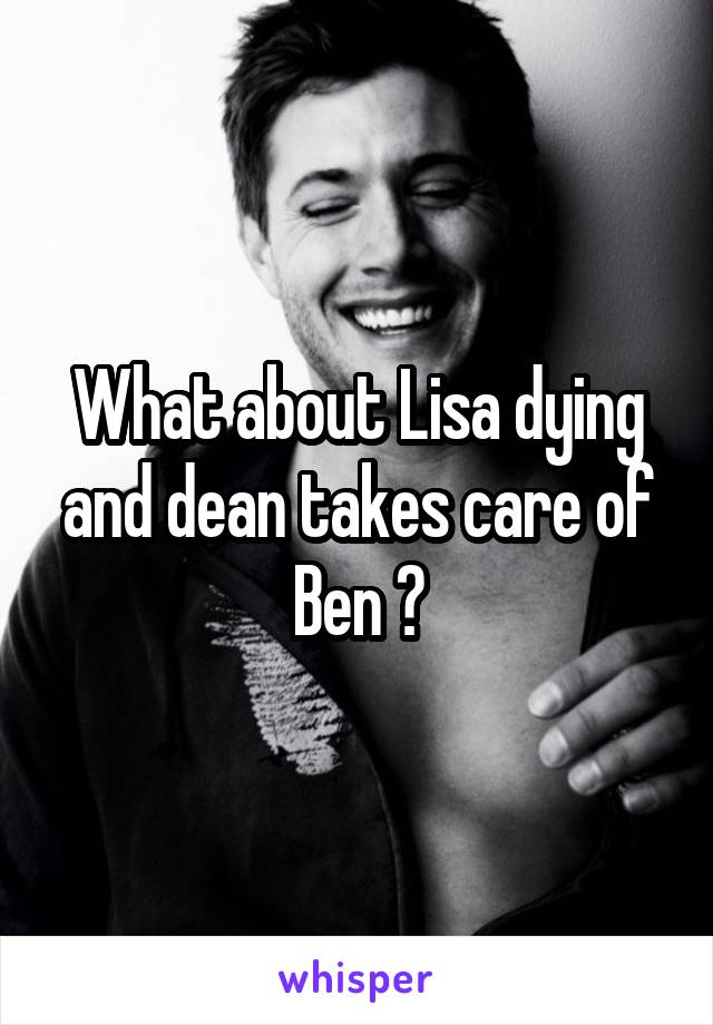 What about Lisa dying and dean takes care of Ben ?