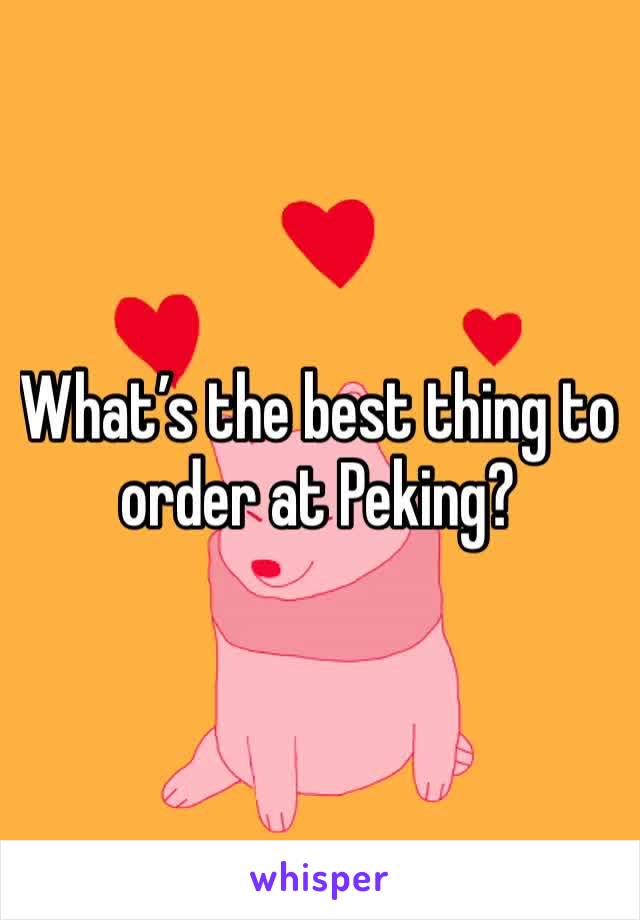 What’s the best thing to order at Peking? 