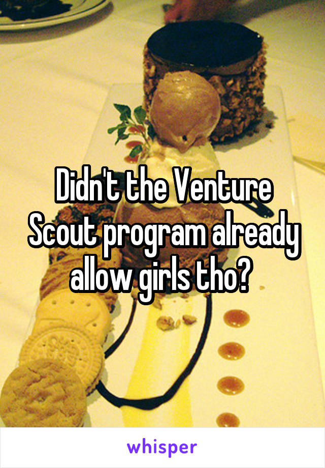 Didn't the Venture Scout program already allow girls tho? 