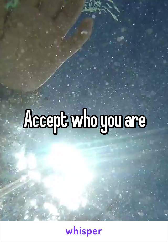 Accept who you are