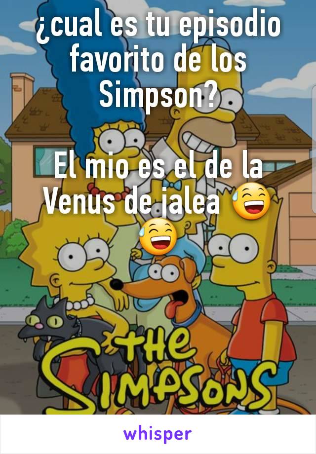 ¿cual es tu episodio favorito de los Simpson?

El mio es el de la Venus de jalea 😅😅