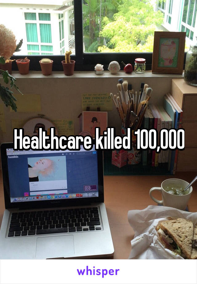 Healthcare killed 100,000