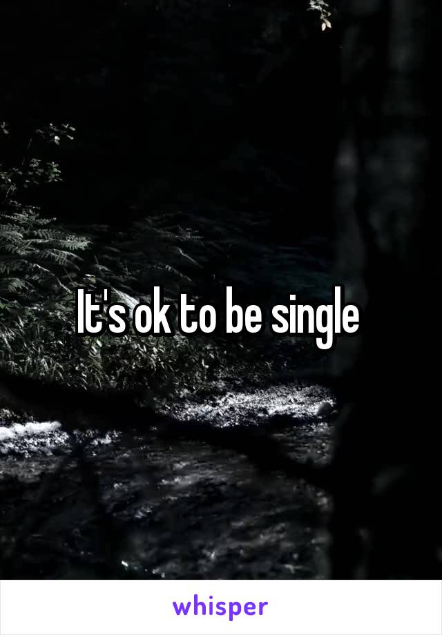 It's ok to be single 