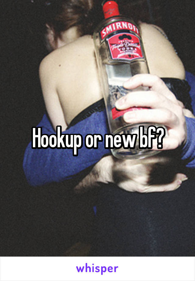 Hookup or new bf?