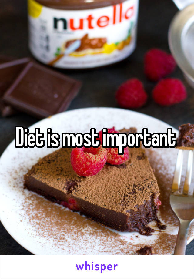 Diet is most important 