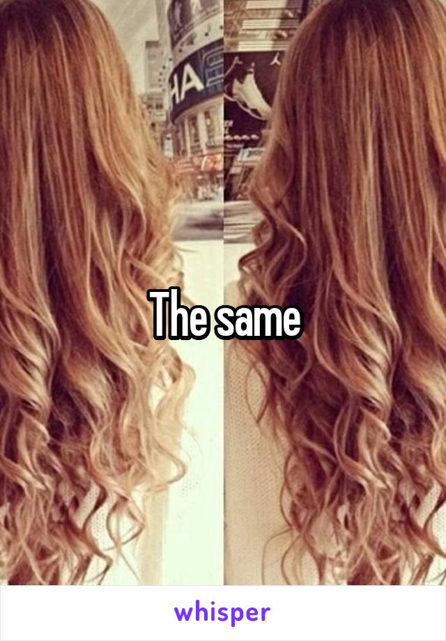 The same