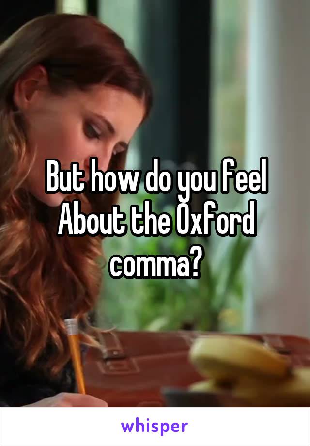 But how do you feel About the Oxford comma?