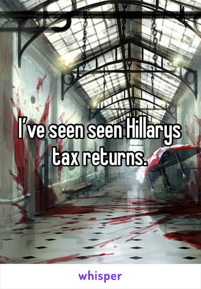 I’ve seen seen Hillarys tax returns.
