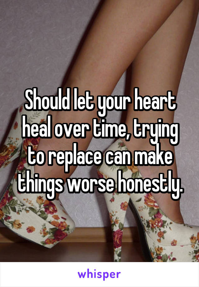 Should let your heart heal over time, trying to replace can make things worse honestly.