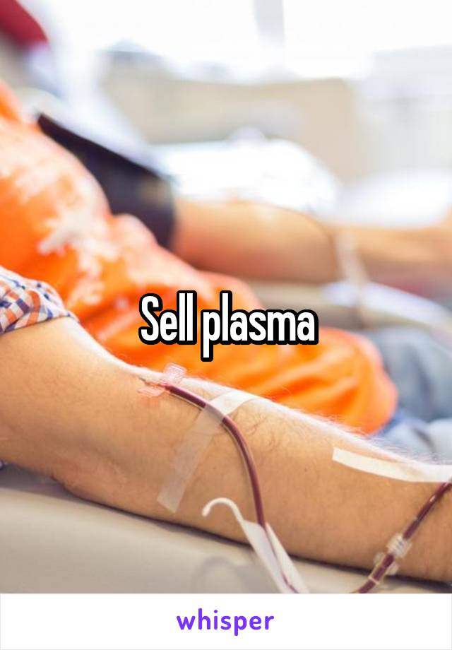 Sell plasma
