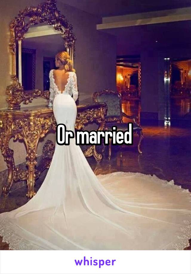 Or married 