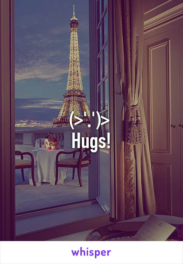 (>'.')> 
Hugs!