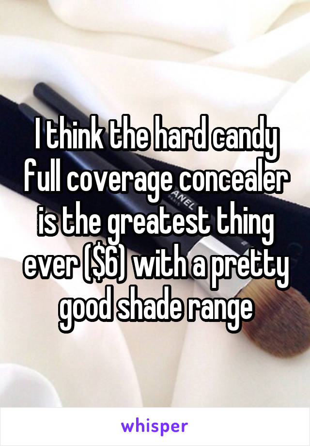 I think the hard candy full coverage concealer is the greatest thing ever ($6) with a pretty good shade range