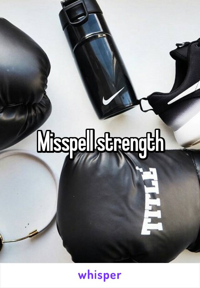 Misspell strength