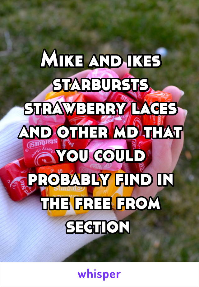 Mike and ikes starbursts strawberry laces and other md that you could probably find in the free from section 