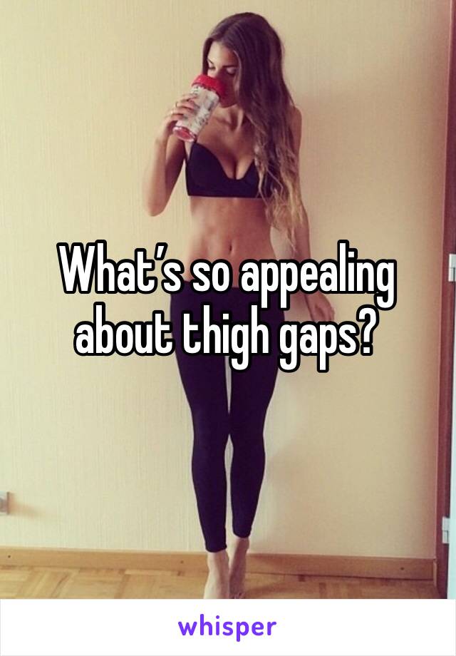 What’s so appealing about thigh gaps? 