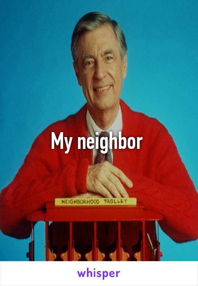 My neighbor 