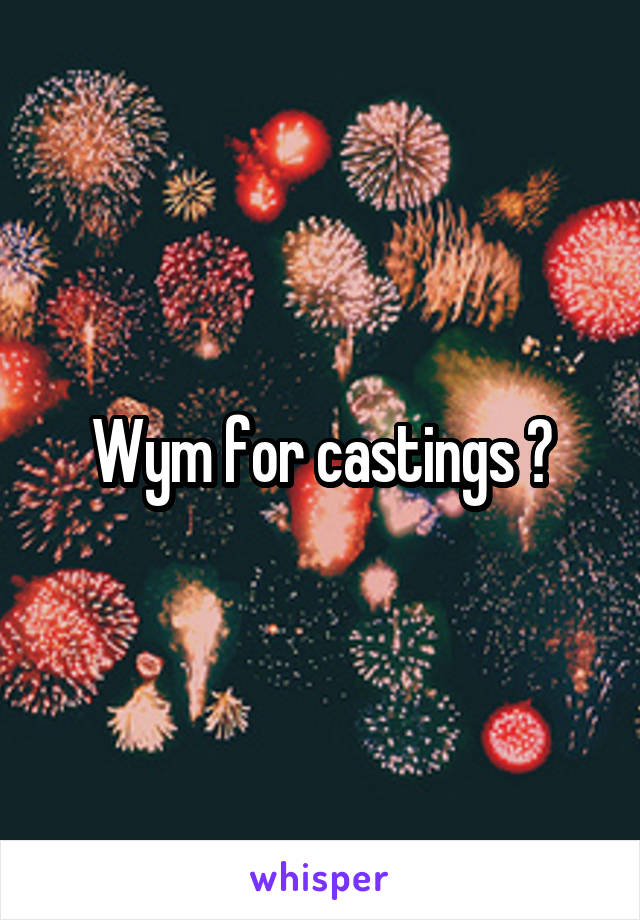 Wym for castings ?