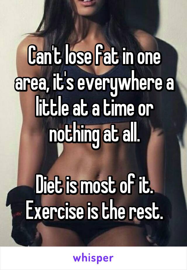 Can't lose fat in one area, it's everywhere a little at a time or nothing at all.

Diet is most of it.
Exercise is the rest.