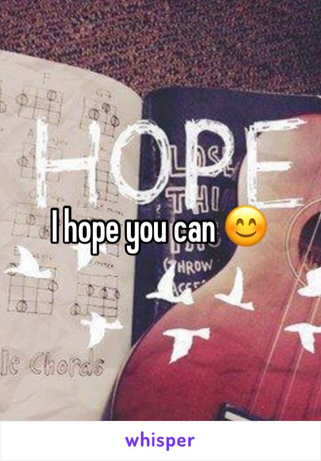 I hope you can 😊