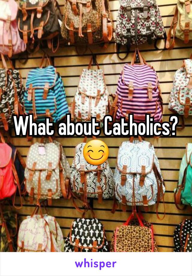 What about Catholics? 😊