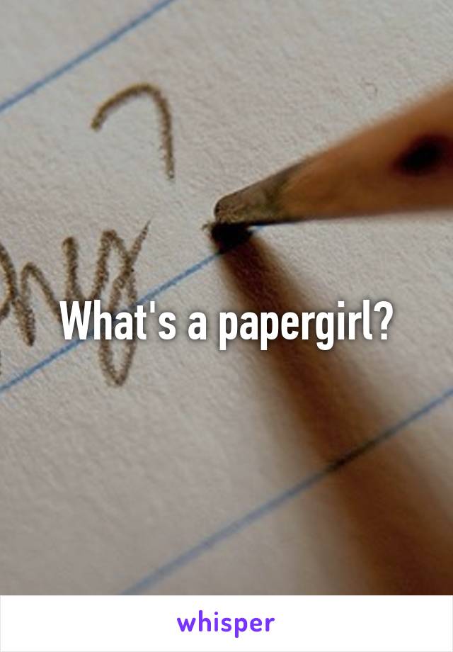 What's a papergirl?