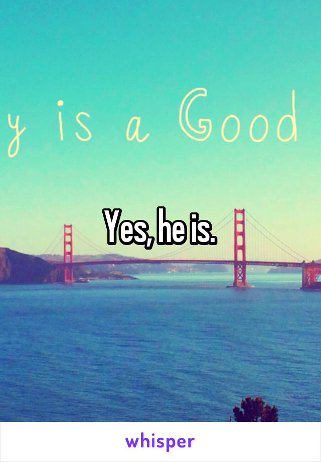 Yes, he is. 