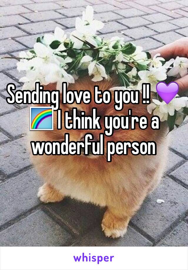 Sending love to you !! 💜🌈 I think you're a wonderful person 