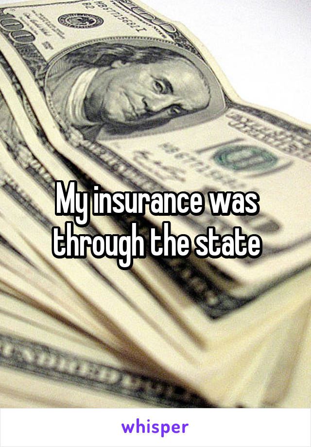 My insurance was through the state
