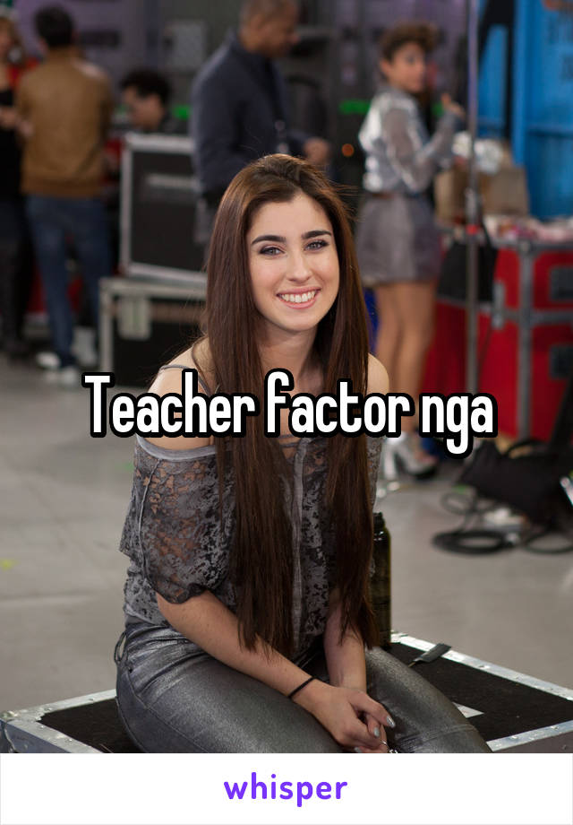 Teacher factor nga