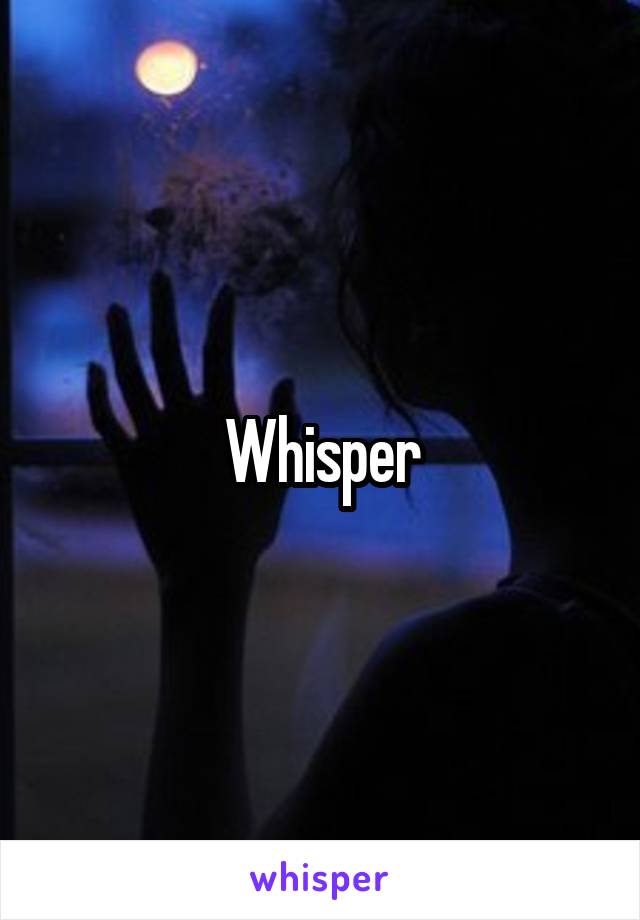 Whisper