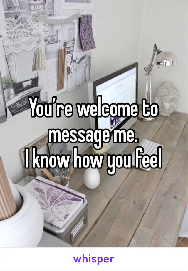 You’re welcome to message me.
I know how you feel