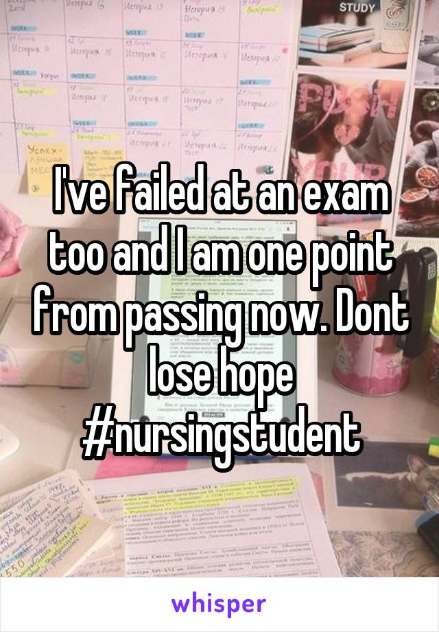 I've failed at an exam too and I am one point from passing now. Dont lose hope #nursingstudent