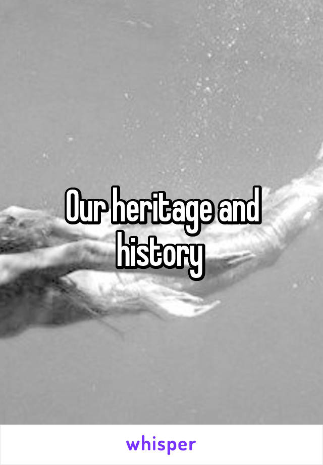 Our heritage and history 