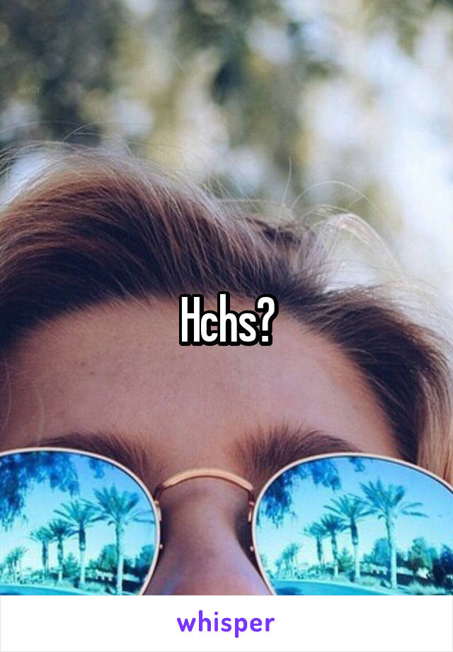 Hchs?