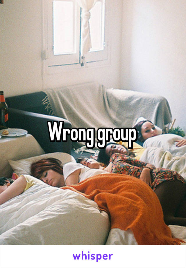 Wrong group 