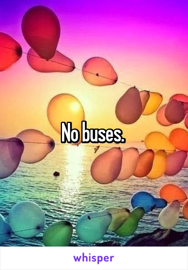 No buses. 