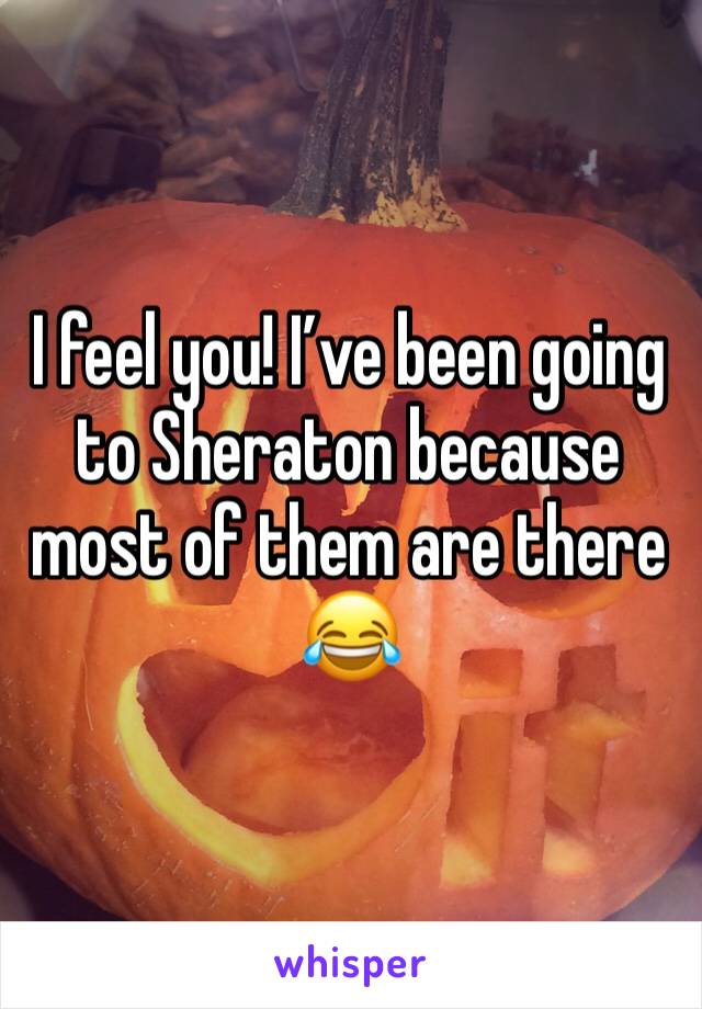 I feel you! I’ve been going to Sheraton because most of them are there 😂