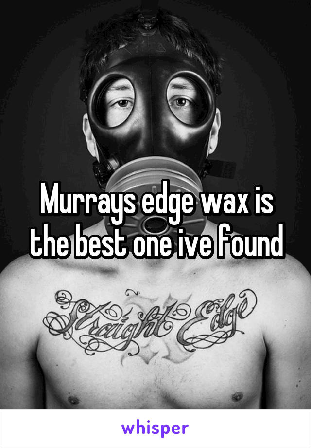 Murrays edge wax is the best one ive found