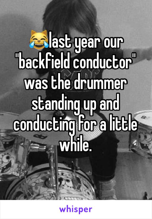 😹last year our "backfield conductor" was the drummer standing up and conducting for a little while. 