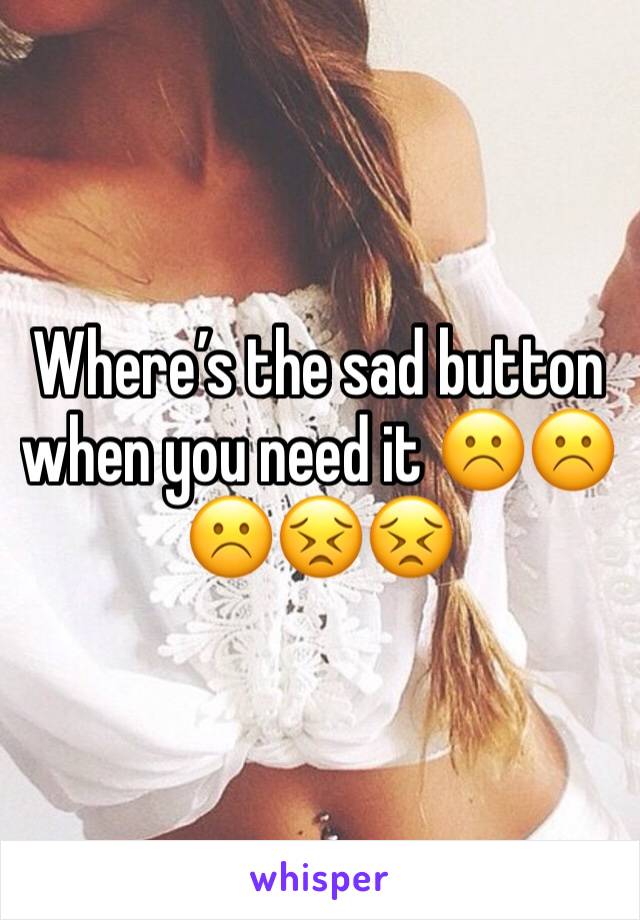 Where’s the sad button when you need it ☹️☹️☹️😣😣