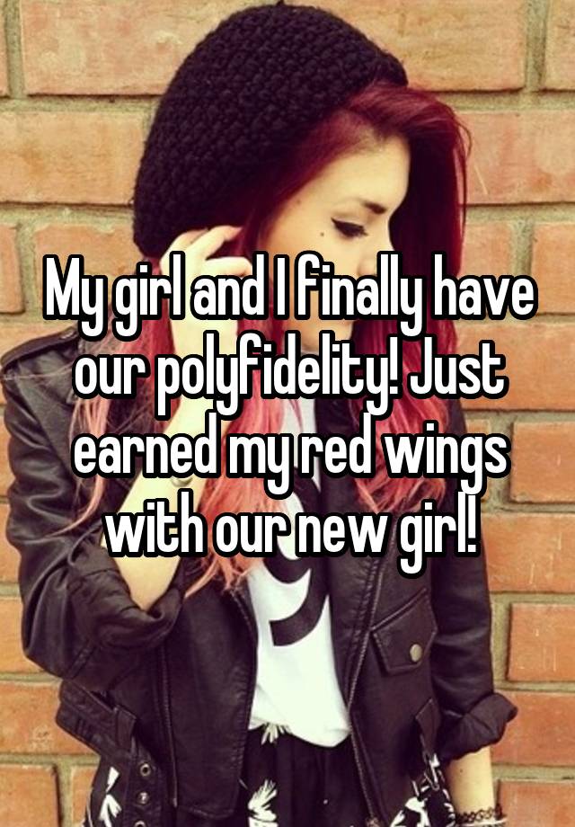 My girl and I finally have our polyfidelity! Just earned my red wings with our new girl!