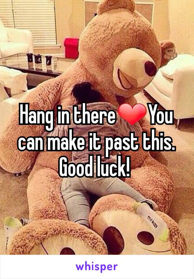 Hang in there❤You can make it past this.  Good luck! 