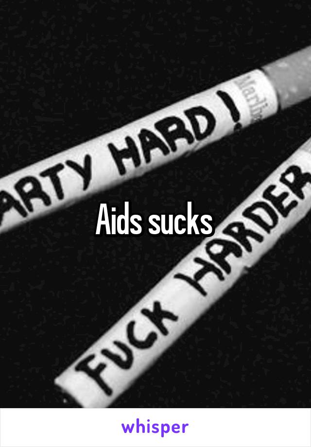 Aids sucks 